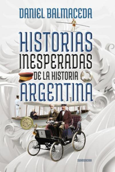 HISTORIAS INESPERADAS DE LA HISTORIA ARG